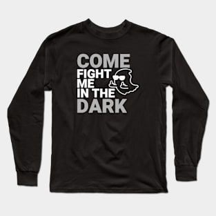 Come Fight Me in the Dark Long Sleeve T-Shirt